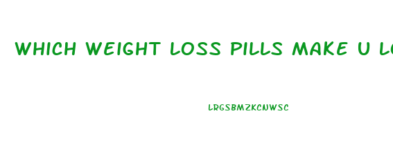 Which Weight Loss Pills Make U Lose Fat Faster