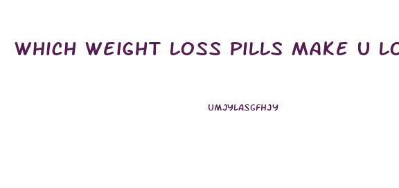 Which Weight Loss Pills Make U Lose Fat Faster