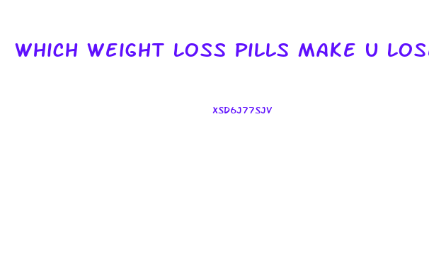 Which Weight Loss Pills Make U Lose Fat Faster