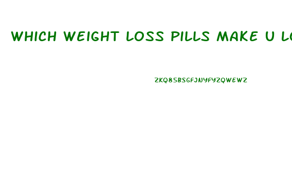 Which Weight Loss Pills Make U Lose Fat Faster