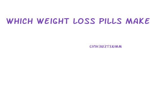 Which Weight Loss Pills Make U Lose Fat Faster