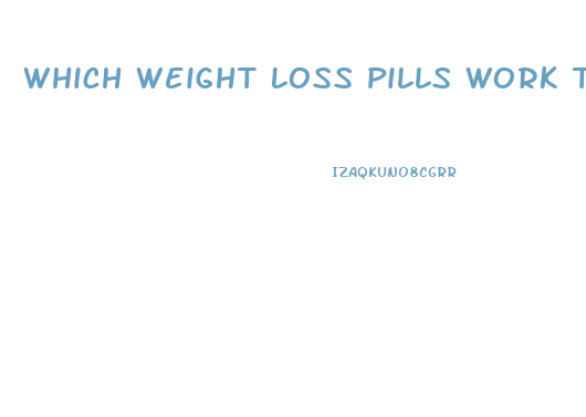 Which Weight Loss Pills Work The Best Uk