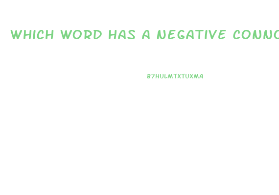 Which Word Has A Negative Connotation Emaciated Thin Lean Slim