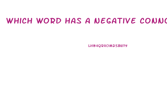 Which Word Has A Negative Connotation Emaciated Thin Lean Slim