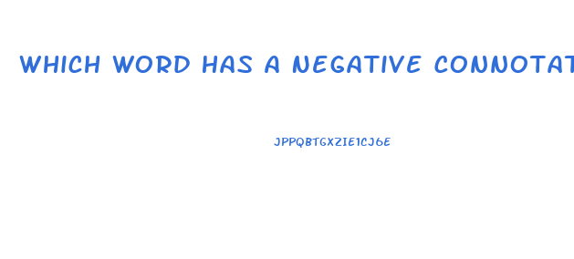 Which Word Has A Negative Connotation Emaciated Thin Lean Slim