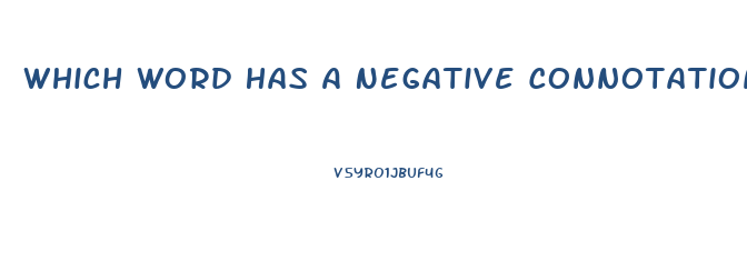 Which Word Has A Negative Connotation Emaciated Thin Lean Slim