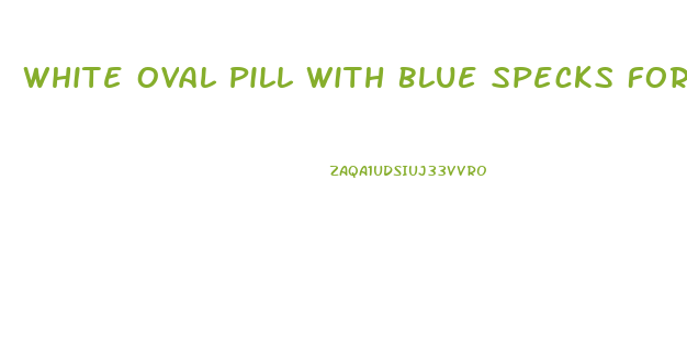White Oval Pill With Blue Specks For Weight Loss