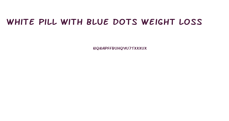 White Pill With Blue Dots Weight Loss