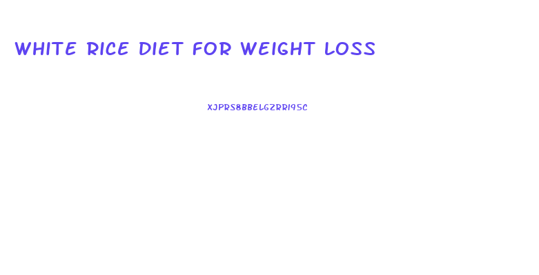 White Rice Diet For Weight Loss