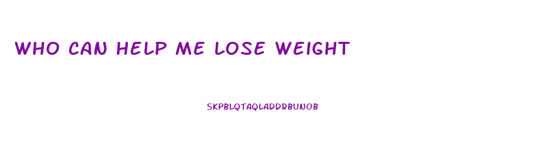 Who Can Help Me Lose Weight