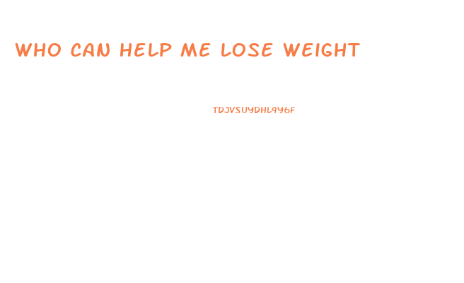 Who Can Help Me Lose Weight