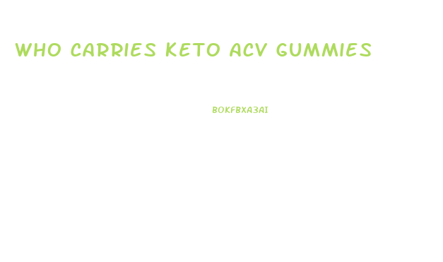 Who Carries Keto Acv Gummies