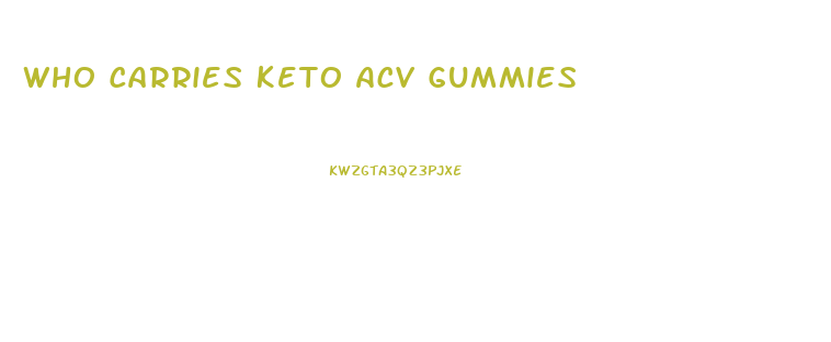 Who Carries Keto Acv Gummies