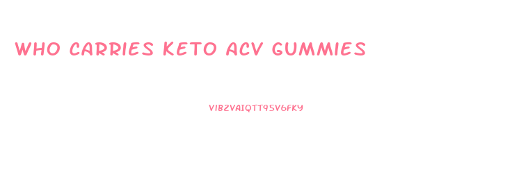 Who Carries Keto Acv Gummies