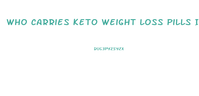 Who Carries Keto Weight Loss Pills In Yakima Wash