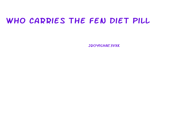 Who Carries The Fen Diet Pill