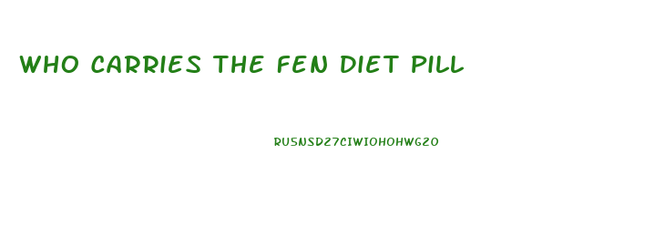 Who Carries The Fen Diet Pill