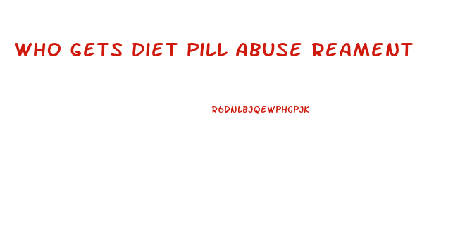 Who Gets Diet Pill Abuse Reament