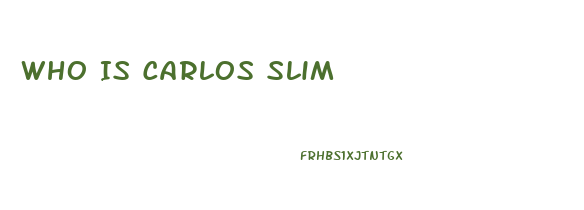 Who Is Carlos Slim