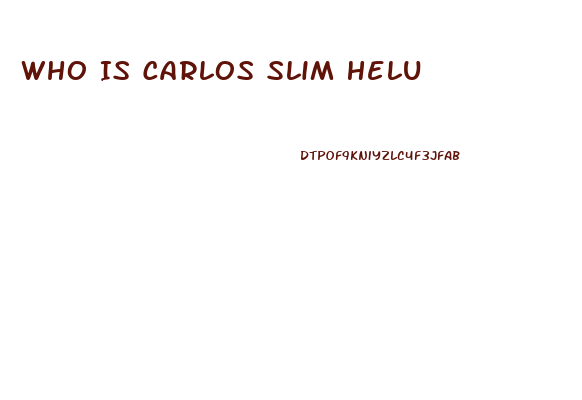 Who Is Carlos Slim Helu