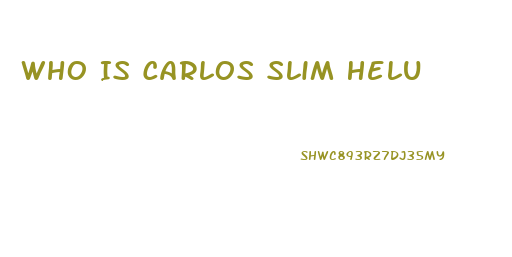 Who Is Carlos Slim Helu