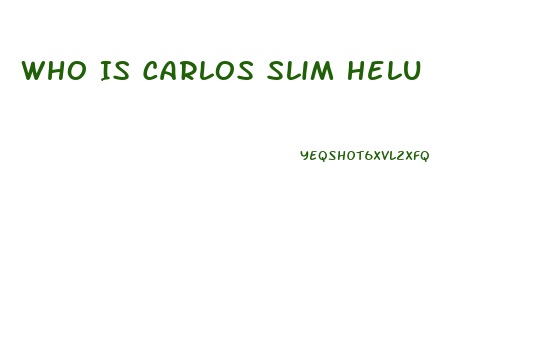 Who Is Carlos Slim Helu