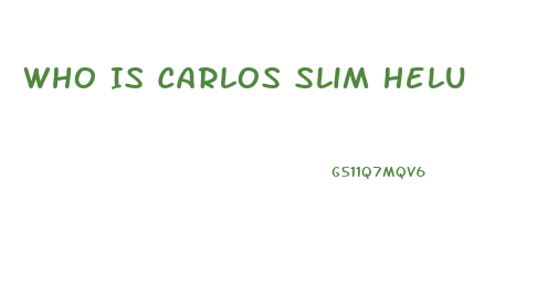 Who Is Carlos Slim Helu