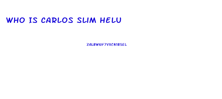 Who Is Carlos Slim Helu