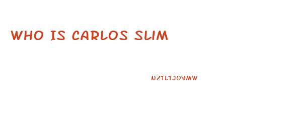 Who Is Carlos Slim