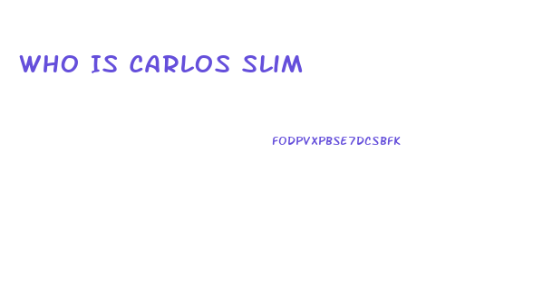 Who Is Carlos Slim