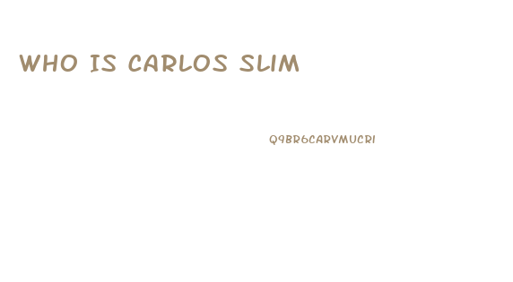 Who Is Carlos Slim