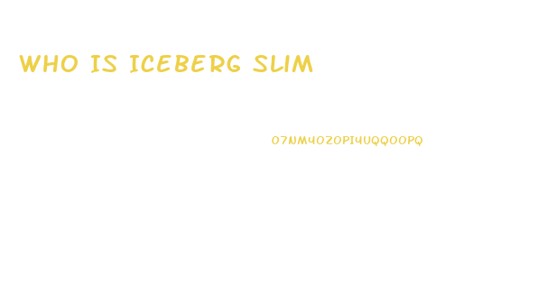 Who Is Iceberg Slim