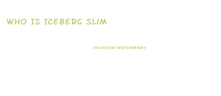 Who Is Iceberg Slim