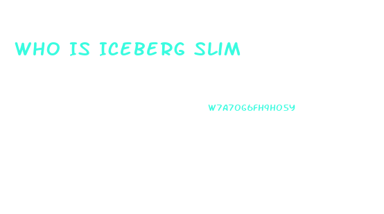 Who Is Iceberg Slim