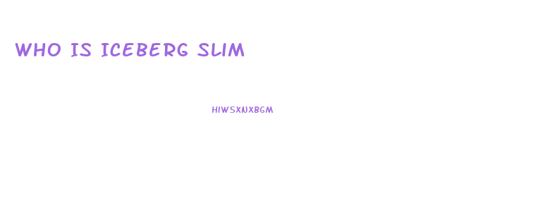 Who Is Iceberg Slim