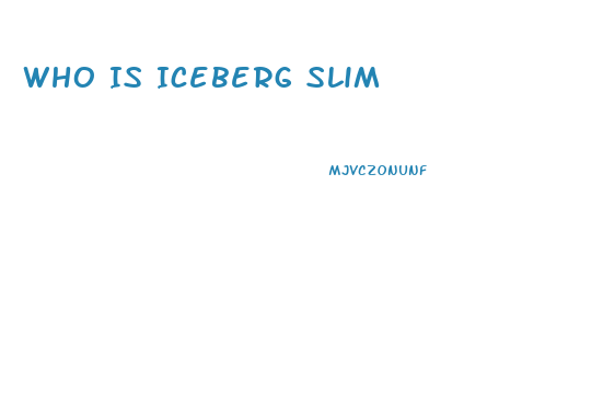 Who Is Iceberg Slim