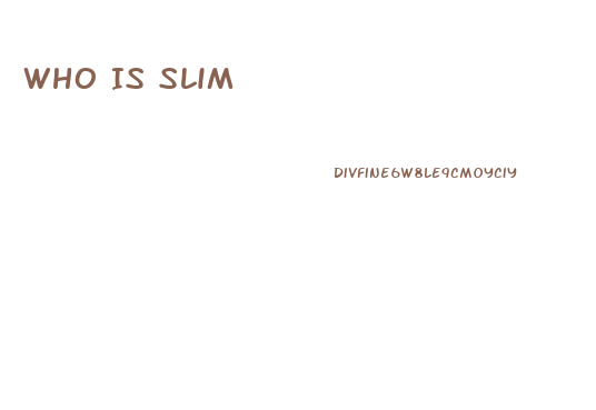 Who Is Slim