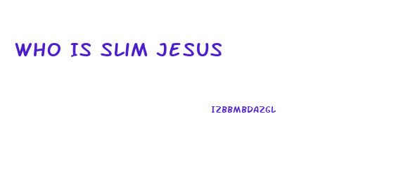 Who Is Slim Jesus