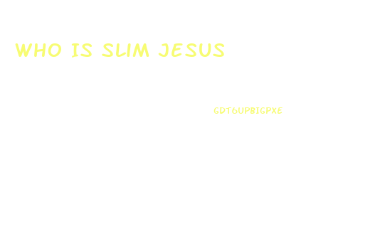 Who Is Slim Jesus