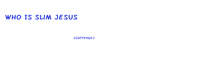 Who Is Slim Jesus