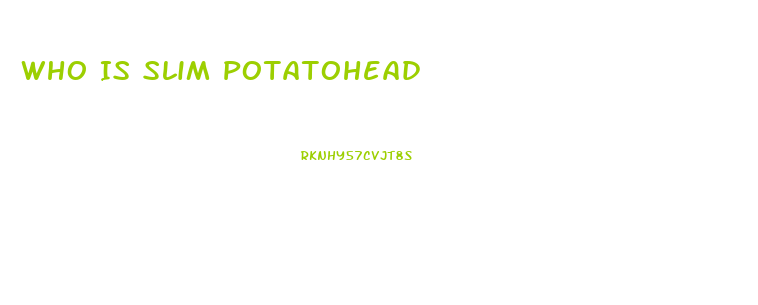 Who Is Slim Potatohead