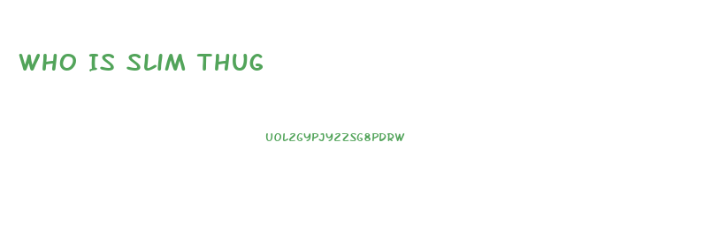 Who Is Slim Thug