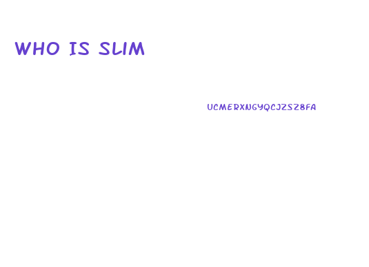 Who Is Slim