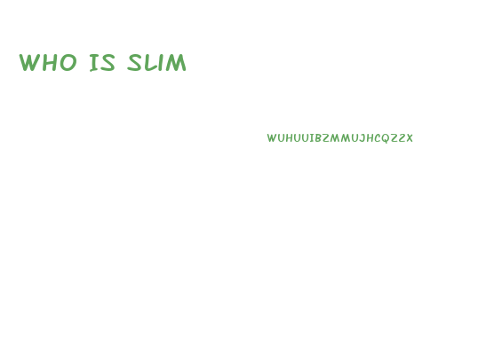 Who Is Slim