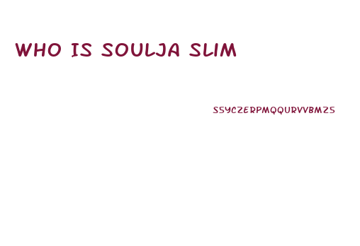 Who Is Soulja Slim