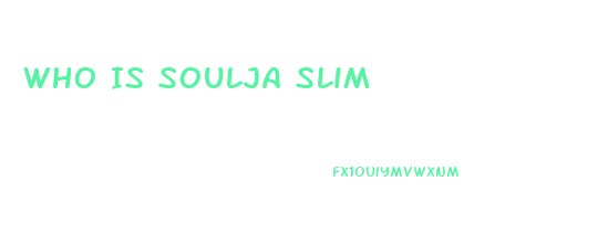 Who Is Soulja Slim