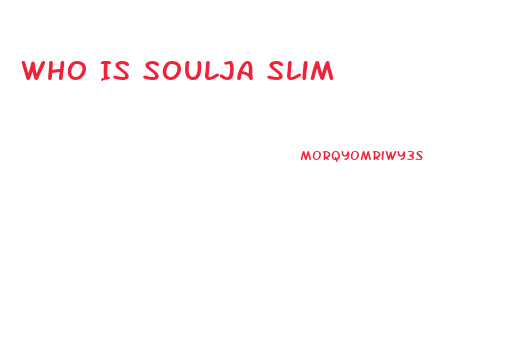 Who Is Soulja Slim