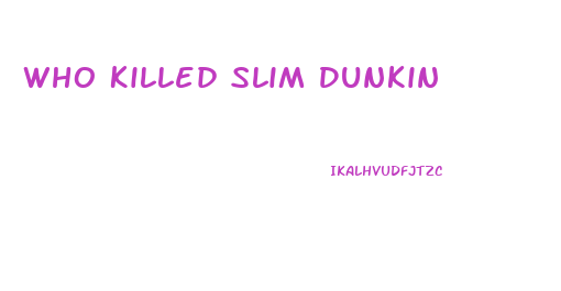 Who Killed Slim Dunkin