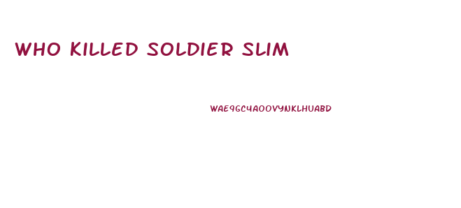 Who Killed Soldier Slim