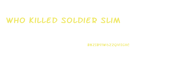 Who Killed Soldier Slim